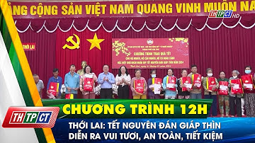 Thới Lai: Tết Nguyên đán Giáp Thìn diễn ra vui tươi, an toàn, tiết kiệm | Cần Thơ TV