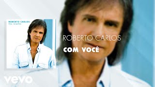 Roberto Carlos - Com Você (Áudio Oficial)
