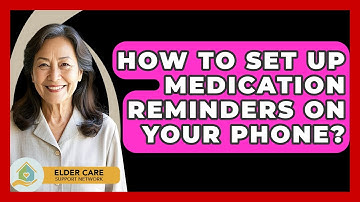 How To Set Up Medication Reminders On Your Phone? - Elder Care Support Network