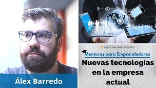 Nuevas tecnologías en la empresa actual, con Alex Barredo - Mentores para Emprendedores screenshot 1
