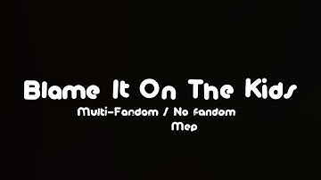 Blame It On The Kids [] Multi-Fandom/No Fandom Gacha Mep [] COMPLETED [] Shaking screen, Flash? ✨✨