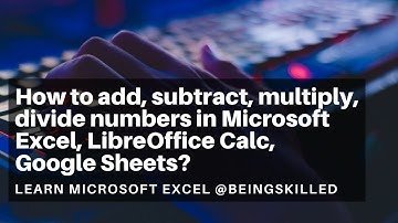 How to add, subtract, multiply, divide numbers in Microsoft Excel, LibreOffice Calc, Google Sheets?