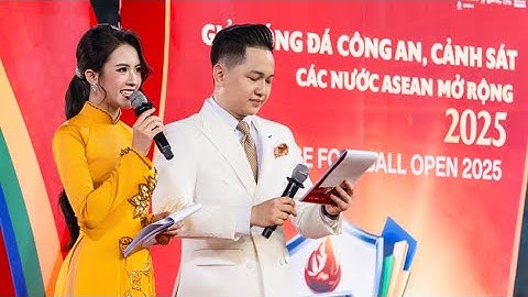 MC Lâm Hường dẫn TIẾNG ANH| BẾ MẠC ASEAN POLICE FOOTBALL OPEN Giải bóng đá Công an, Cảnh sát ASEAN
