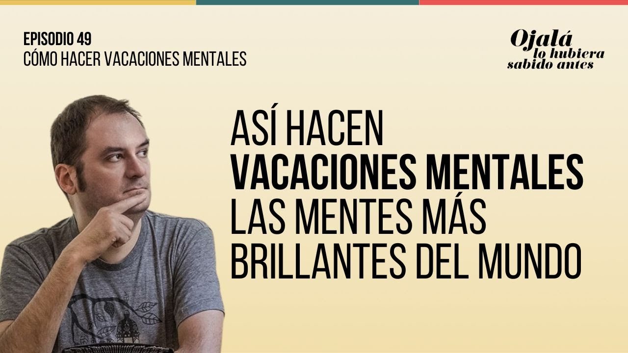 Ep.49 | Cómo tomar vacaciones mentales para inspirar tu vida |🎙 Ojalá lo hubiera sabido antes