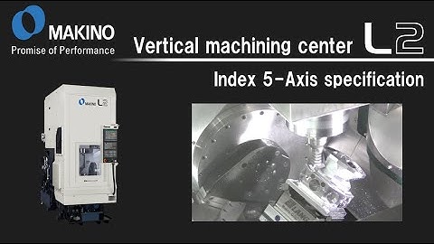 Vertical machining center L2　Index 5-Axis specification