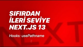 #46 - Client Component Hooks: usePathname - Sıfırdan İleri Seviye Next.js v13