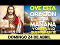 ORACIÓN DE LA MAÑANA DE HOY DOMINGO 24 DE ABRIL | OYE ESTA ORACIÓN Y OBSERVA LO QUE PASA EN TÍ!