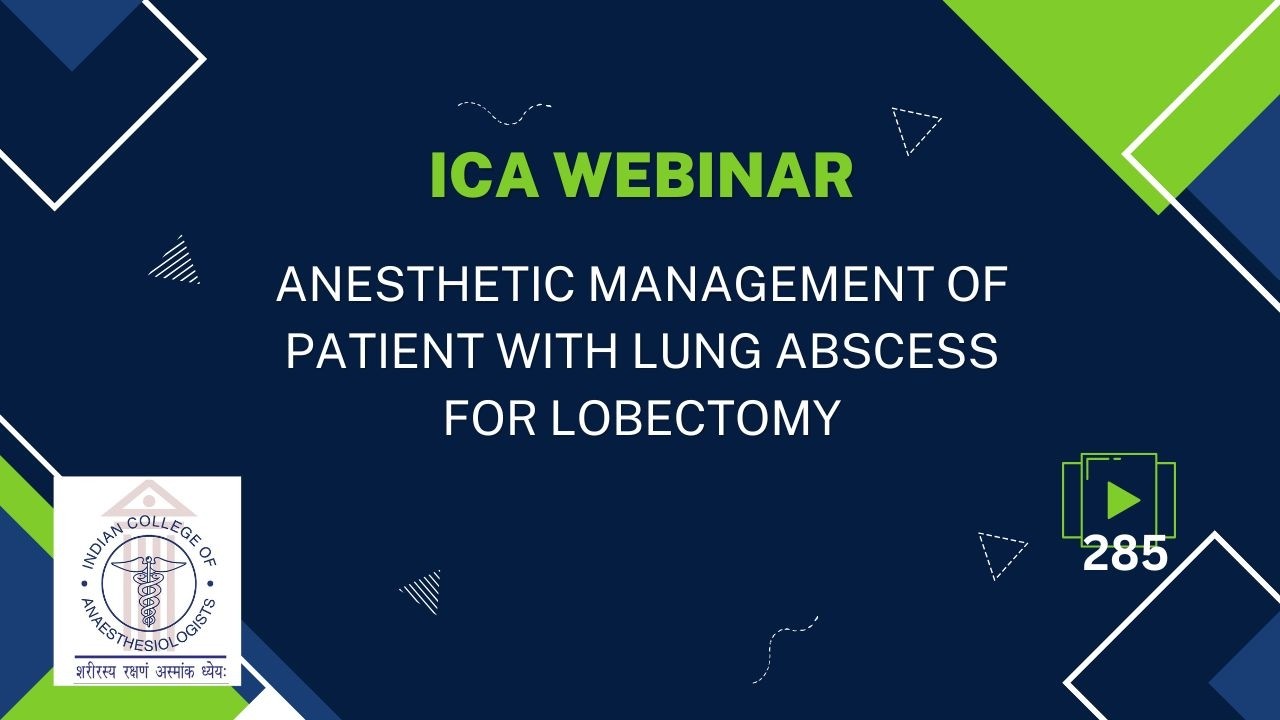 Anesthetic Management of Patient with Lung Abscess for Lobectomy. ICA Webinar 285