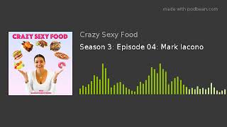 Crazy Sexy Food Podcast: Season 3: Episode 4: Mark Iacono