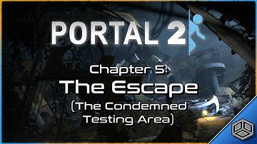 PORTAL 2 | Chapter 5: The Escape (The Condemned Testing Area)