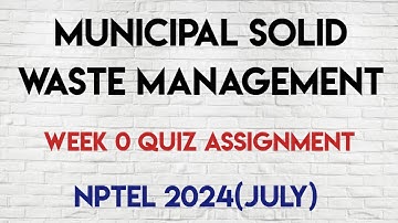 Municipal Solid Waste Management | Week 0 Quiz Assignment Answers | NPTEL SWAYAM 2024 (July) |