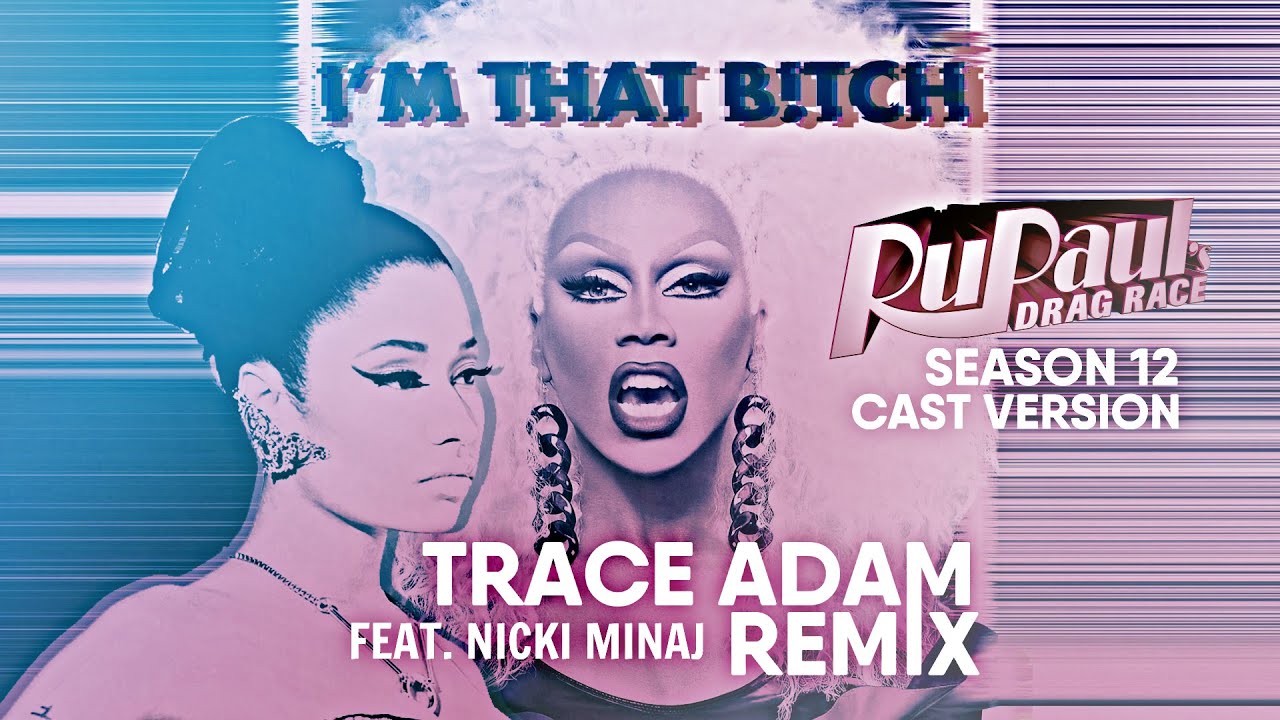 Watch I'm That Bitch (feat. Nicki Minaj and Season 12 RPDR Cast) (Trace Adam Remix) - RuPaul on YouTube Watch I'm That Bitch (feat. Nicki Minaj and Season 12 RPDR Cast) (Trace Adam Remix) - RuPaul on YouTube