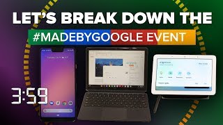 First impressions of Pixel 3, Pixel Slate and Home Hub (The 3:59, Ep. 471) #madebygoogle