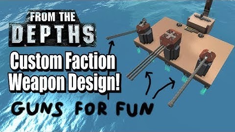 Custom Faction Weapon Design! From the Depths