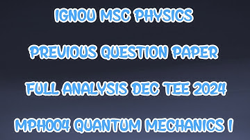 MPH004 QUANTUM MECHANICS I DEC 2024 PREVIOUS QUESTION PAPER ANALYSIS IGNOU MSC PHYSICS MSCPH
