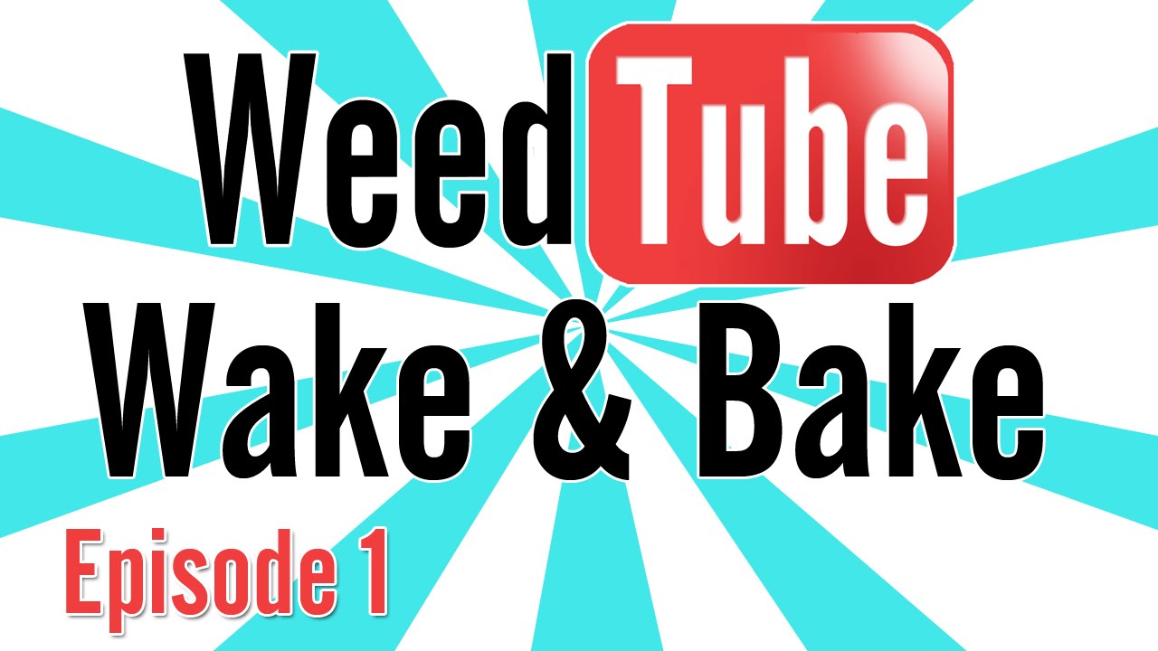 WEEDTUBE WAKE & BAKE! - (Episode 1)