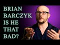 My Opinion On Brian Barczyk | Does Brian Deserve All The Hate?