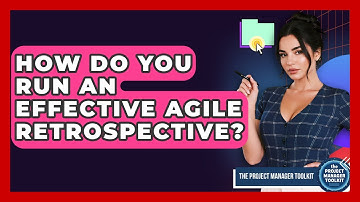 How Do You Run An Effective Agile Retrospective? - The Project Manager Toolkit