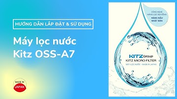 Giới thiệu máy lọc nước KITZ OSS A7 - Made in Japan