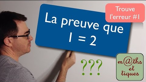 La preuve que 1 = 2 - Trouve l'erreur #1