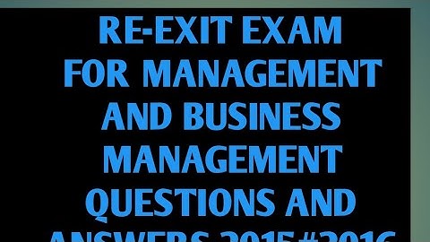 Re-exit exam questions and answers for management and business management for 2015_2016E.C