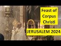 Corpus Christi (the Most Holy Body and Blood of Christ) Church of the Holy Sepulchre, Jerusalem 2024