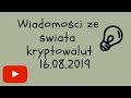 Wiadomości ze świata kryptowalut 16.08.2019