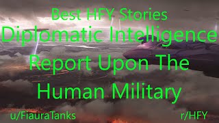 Best HFY Reddit Stories: Diplomatic Intelligence Report Upon The Human Military