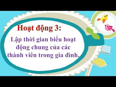 Tuần 25 - Hoạt động trải nghiệm - Chủ đề 7: Yêu thương gia đình - Quý trọng phụ nữ - Chia sẻ những hoạt động chung của gia đinh. Lập thời gian biểu hoạt động chung của các thảnh viên trong gia đình