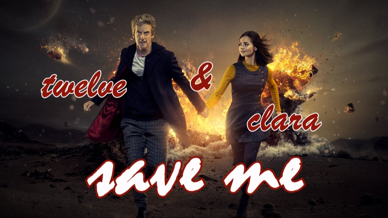 TWELVE & CLARA | SAVE ME [BBC DOCTOR WHO SERIES 9] - YouTube