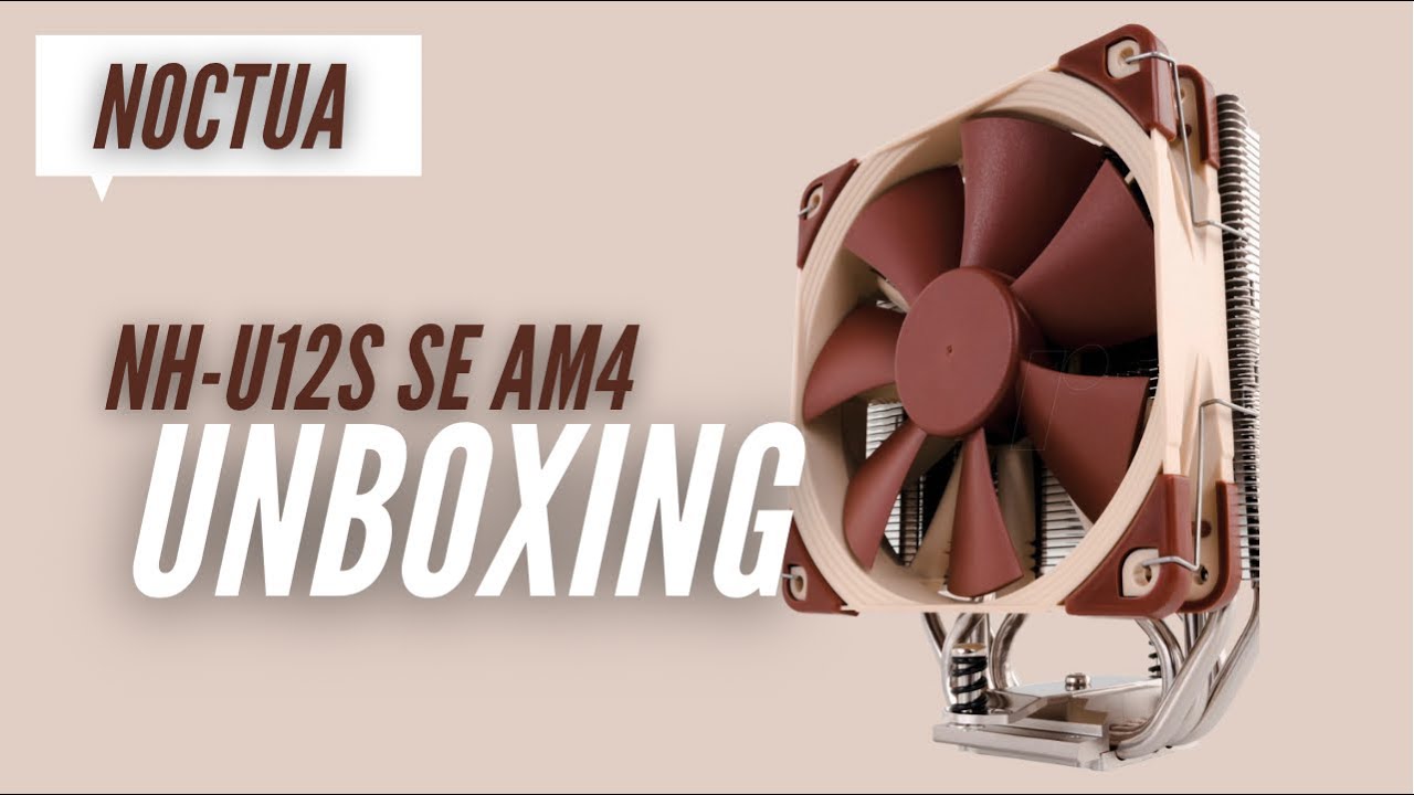 Noctua NH-U12S SE-AM4 Unboxing - YouTube