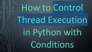 How to Control Thread Execution in Python with Conditions