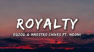 Egzod & Maestro Chives - (Lyrics) Royalty ft. Neoni