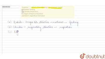 Which of the following is an incorrect match? (a) Radula- Feeding \n\n(b) Ctenidia-Respiration \...
