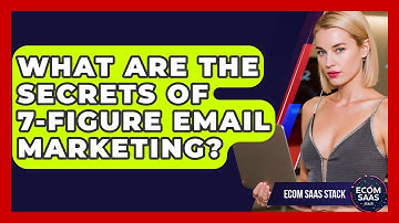 What Are The Secrets Of 7-figure Email Marketing? - Ecom SaaS Stack