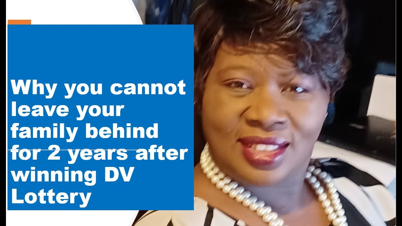 Why you cannot leave your family behind after winning DV Lottery YouTube
