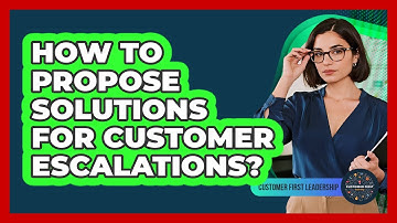 How To Propose Solutions For Customer Escalations?