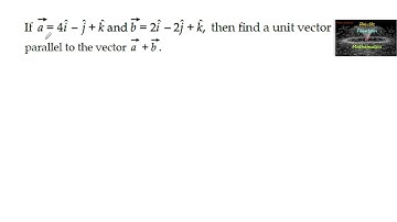 If a=4i-j+k and b=2i-2j+k, then find a unit vector parallel|Vector algebra|class 12|CBSE|BOARD|NCERT