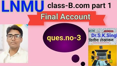 Final Account  ques no-3 book S K singh #lnmu #b.com part 1