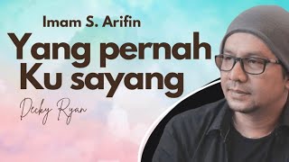 IMAM S. ARIFIN - YANG PERNAH KU SAYANG (LIRIK LAGU) - (COVER BY DECKY RYAN)