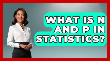 What Is N And P In Statistics? - The Friendly Statistician