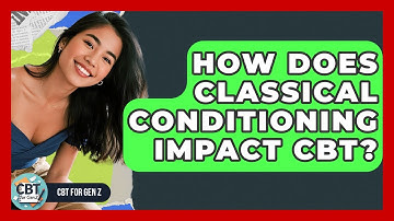 How Does Classical Conditioning Impact CBT? - CBT for Gen Z