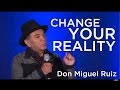 Don Miguel Ruiz - Change Your Reality