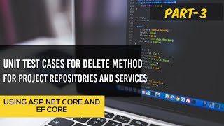 Unit Test Cases for DELETE Methods | xUnit | ASP.Net Core | Entity Framework Core | Part-3