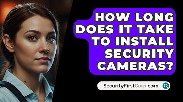 How Long Does It Take To Install Security Cameras? - SecurityFirstCorp.com
