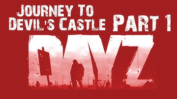 DayZ: Part 1 - Heading North to Devil