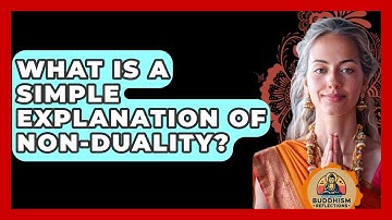 What Is A Simple Explanation Of Non-duality? - Buddhism Reflections