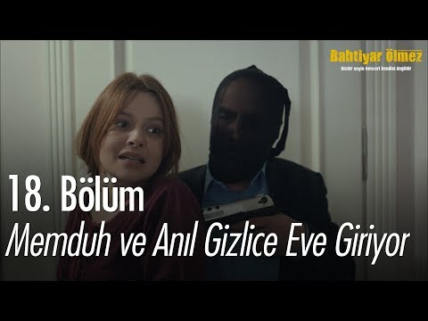 Memduh ve Anıl gizlice eve giriyor - Bahtiyar Ölmez 18. Bölüm