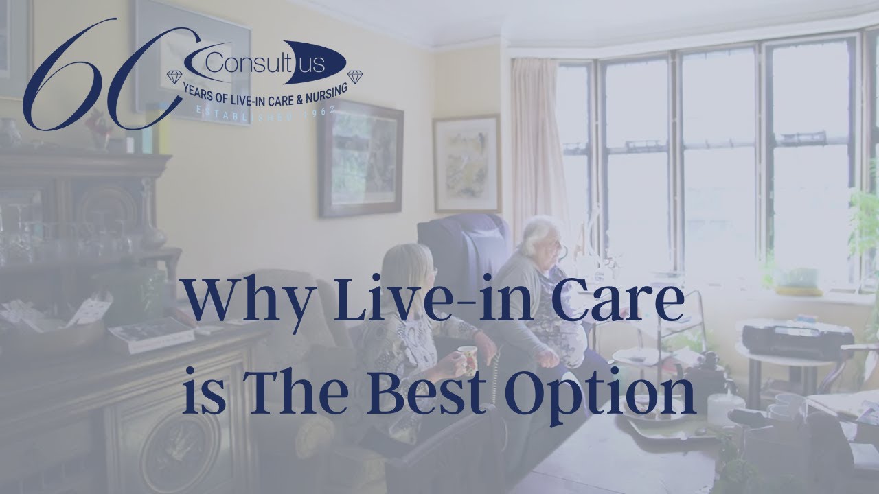 Consultus - Why Live-In Care in the best option