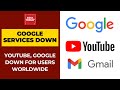 Google Services Including YouTube, Google And Gmail Down For Users Worldwide